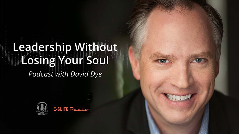 Leadership without Losing Your Soul Podcast with David Dye - HumanityWorks